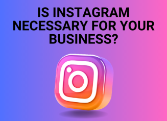 is instagram necessary for your business?
